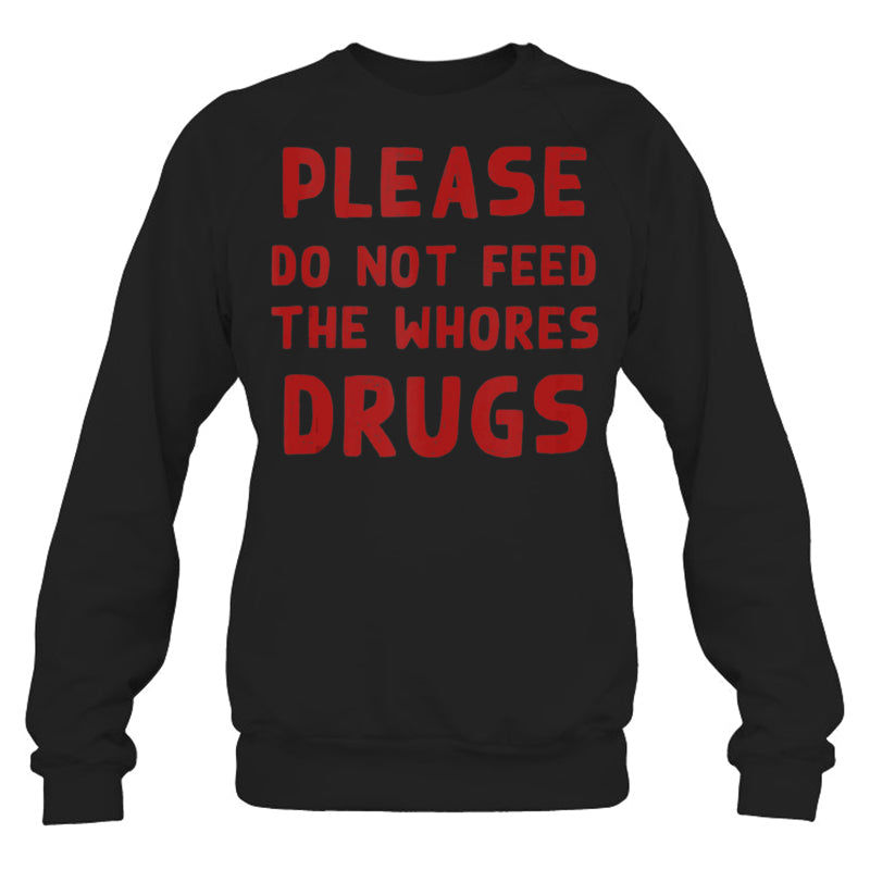 BlackSweatshirtPleaseDoNotFeedTheWhoresDrugsFunnyNoveltyBartenderTankTopBartenderTShirt