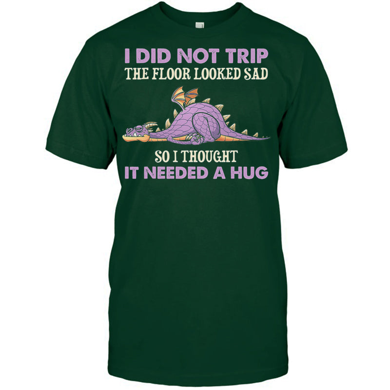 ForestGreenTshirtIDidNotTripTheFloorLookedSadSoIThoughtItDragonGiftForDragonLovers