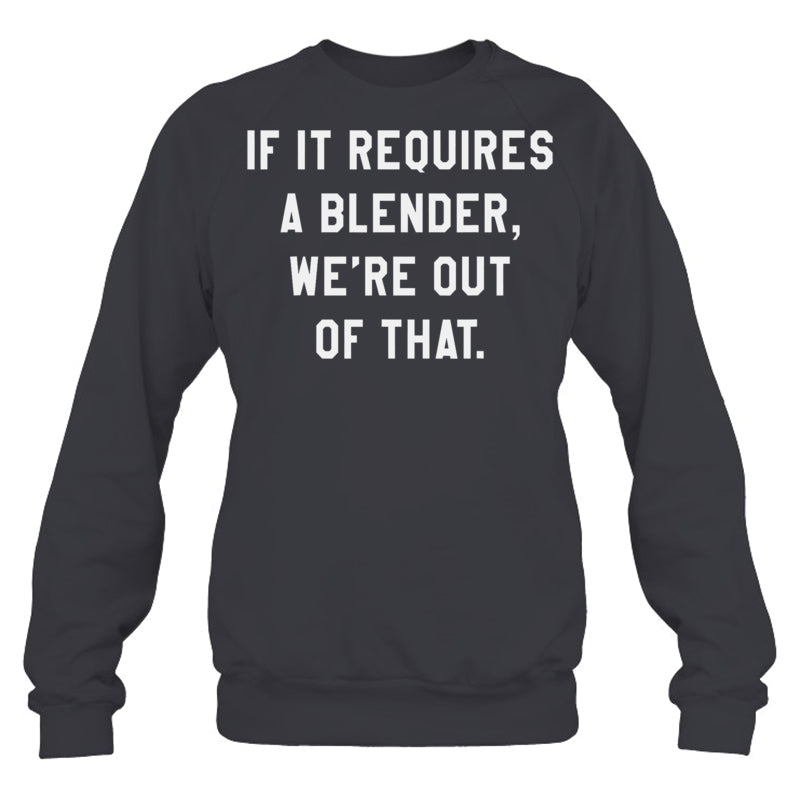 HeatherDarkGreySweatshirtIfItRequiresABlenderWe_reOutOfThatGiftForBartender
