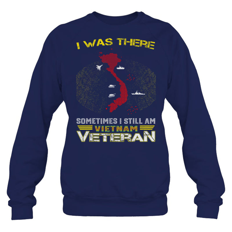 NavySweatshirtIWasThereSometimesIStillAmVietnamVeteranGiftForVeteran