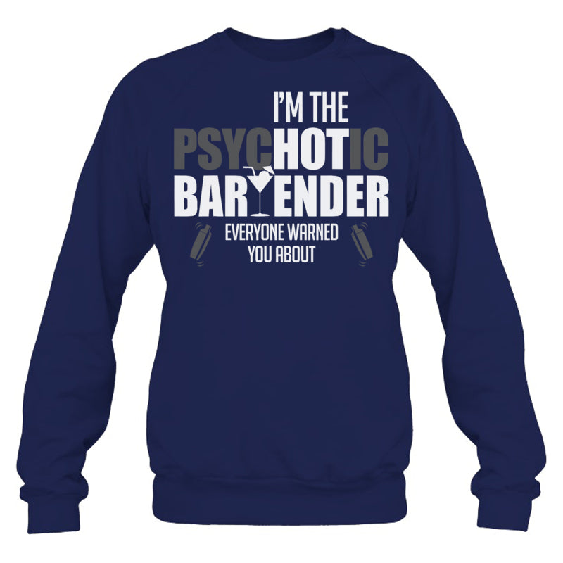 NavySweatshirtImThePsychoticBartenderEveryoneWarnedYouAboutFunnyBartenderTShirt