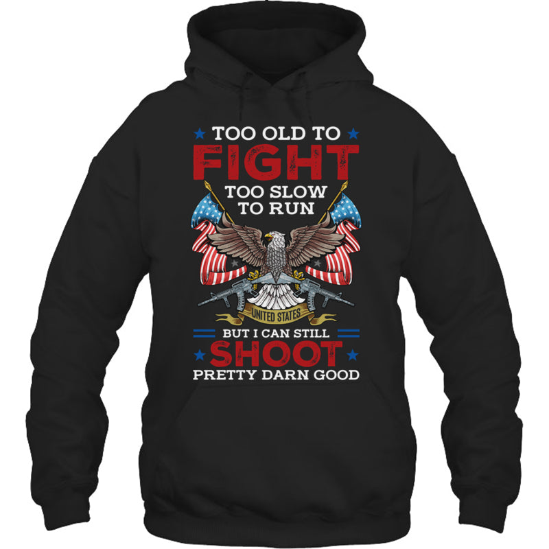 BlackHoodieTooOldToFightTooSlowToRunButICanStillShootGiftForVeteran