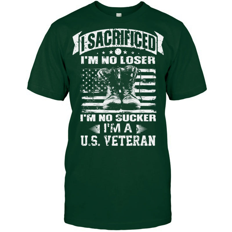 ForestGreenTshirtISacrificedI_mNoLoserI_mNoSuckerI_mAUSVeteranGiftForVeteran