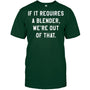 ForestGreenTshirtIfItRequiresABlenderWe_reOutOfThatGiftForBartender