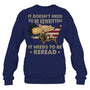 NavySweatshirtItDoesntNeedToBeRewrittenGiftForVeteran